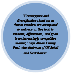 Oval: “Convergence and diversification stand out as themes retailers are anticipated to embrace as they look to innovate, differentiate, and grow in an increasingly competitive market,” says Alison Kenney Paul, vice chairman of US Retail and Distribution.